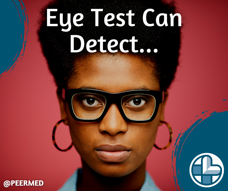 EYE TESTS CAN DETECT A COUPLE OF THINGS INCLUDING: